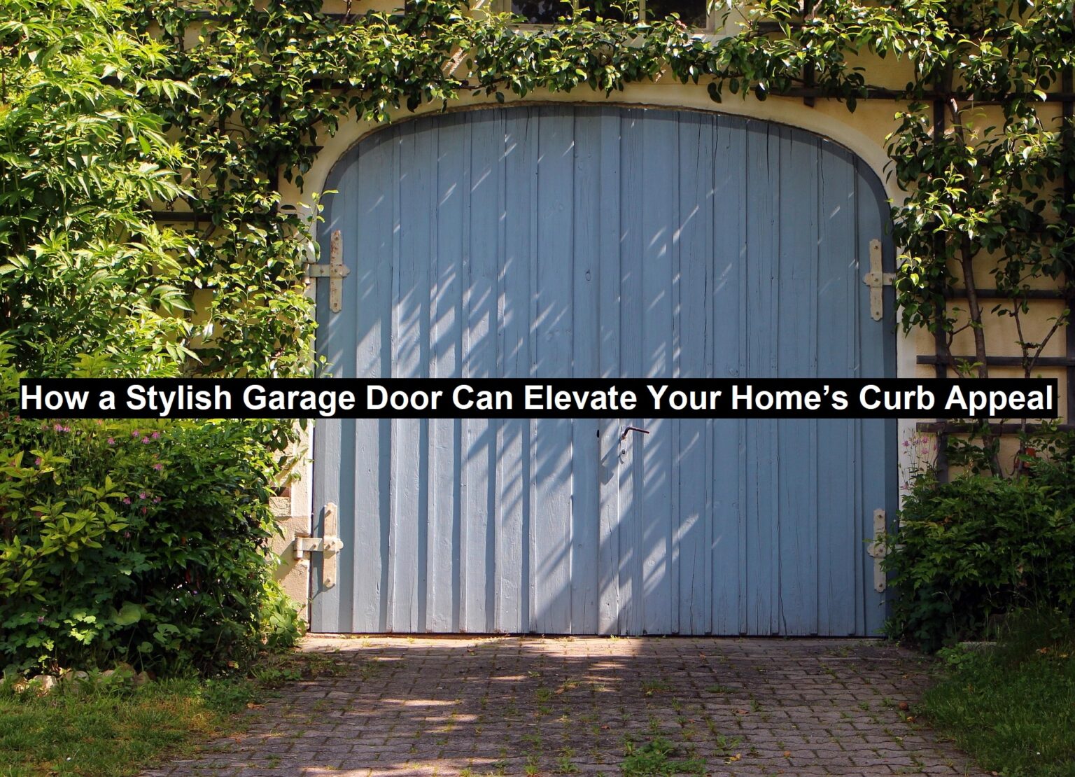 How a Stylish Garage Door Can Elevate Your Home’s Curb Appeal | VVIP ...